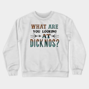 what are you looking at dicknose Crewneck Sweatshirt